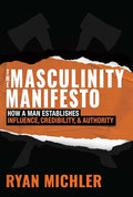 Masculinity Manifesto: How a Man Establishes Influence, Credibility and Authority
